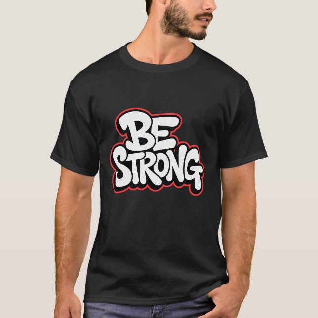 Be Strong – Bold Motivational Typography T-Shirt (Front)