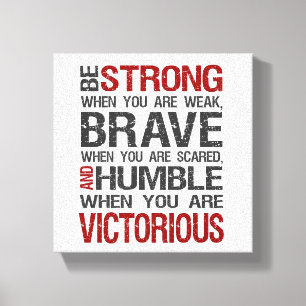 Be Strong, Brave, Humble and Victorious Canvas Print