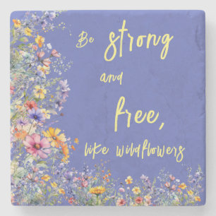 Be Strong & Free, Like Wildflowers   Wildflowers  Stone Coaster