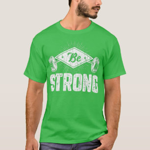 Be Strong Funny Gym Motivational 1 T-Shirt