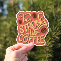 Be strong like Coffee | motivational quote
