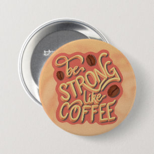 Be strong like Coffee   motivational quote 3 Inch Round Button