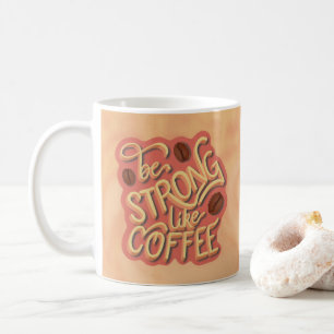 Be strong like Coffee   motivational quote Coffee Mug