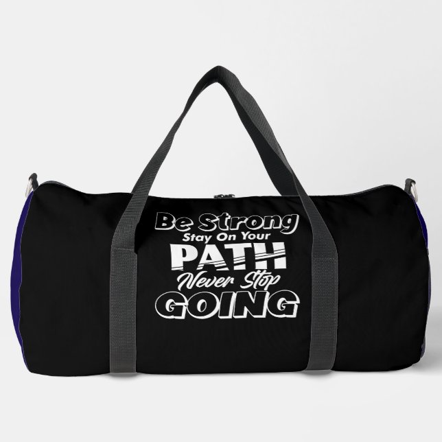 Be Strong Stay On Your PATH Never Stop GOING Duffle Bag (Front)