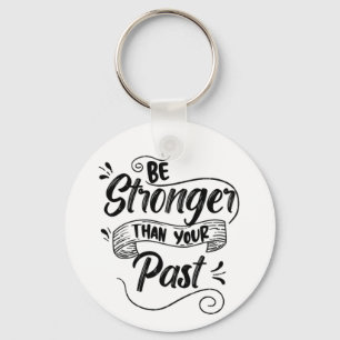 Be Stronger Than Past, Classic Motivational Quote Keychain