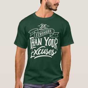 Be Stronger than your ecuses Motivation Quote T-Shirt