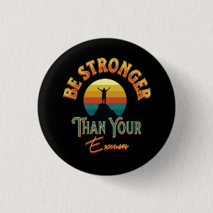 Be Stronger Than Your Excuses 1 Inch Round Button