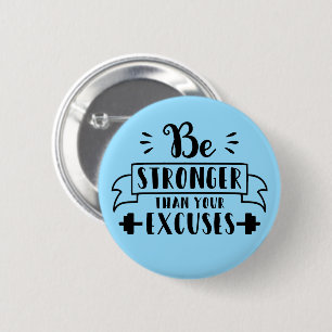 Be stronger than your excuses 2 inch round button