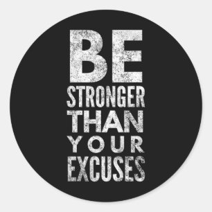 Be Stronger Than Your Excuses  Classic Round Sticker