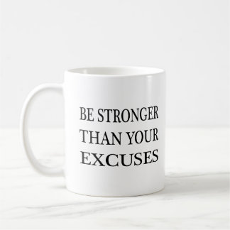 Be Stronger Than Your Excuses Coffee Mug
