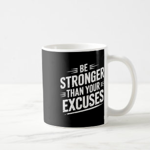 Be Stronger Than Your Excuses Gym Weightlifting Mo Coffee Mug