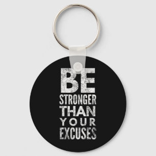 Be Stronger Than Your Excuses Keychain
