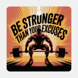 Be Stronger Than Your Excuses Metal Ornament