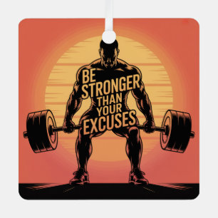Be Stronger Than Your Excuses Metal Ornament