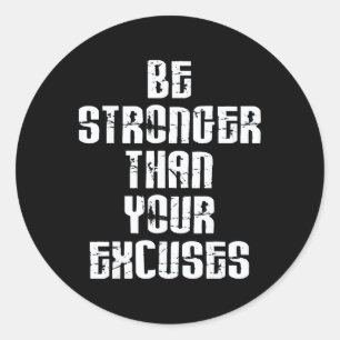 Be Stronger Than Your Excuses Positive Motivationa Classic Round Sticker