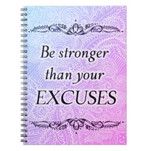 Be stronger than your excuses - Positive Quote´s Notebook