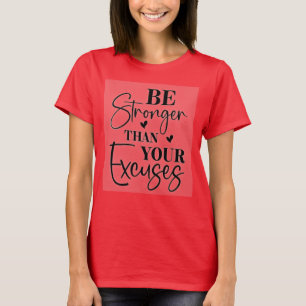 Be Stronger Than Your Excuses T-Shirt