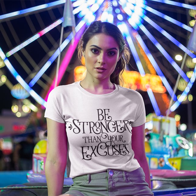 Be Stronger Than Your Excuses T-Shirt (Creator Uploaded)