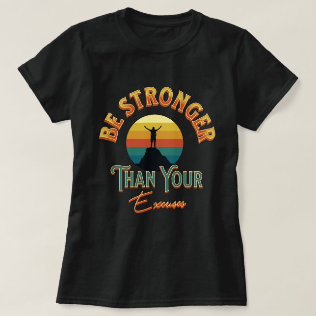 Be Stronger Than Your Excuses T-Shirt (Design Front)