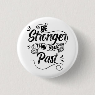 Be Stronger Than Your Past 1 Inch Round Button