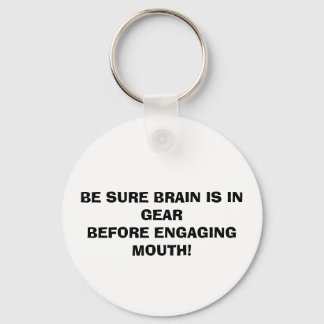 BE SURE BRAIN IS IN GEAR BEFORE ENGAGING MOUTH! KEYCHAIN