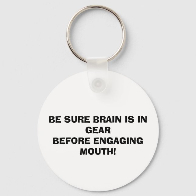 BE SURE BRAIN IS IN GEAR BEFORE ENGAGING MOUTH! KEYCHAIN (Front)