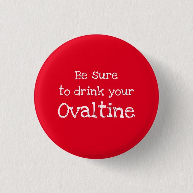 Be Sure to Drink Your Ovaltine Pinback Button (Front)