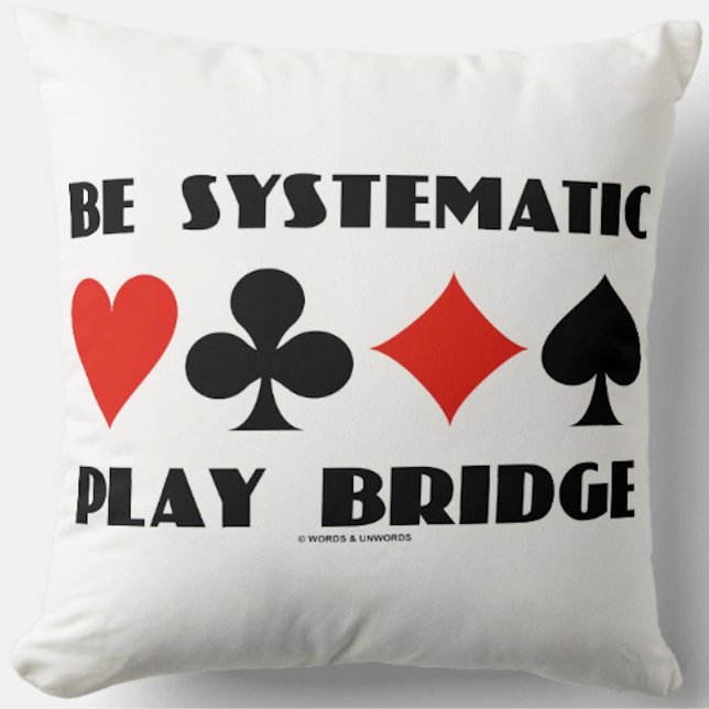 Be Systematic Play Bridge Advice Four Card Suits Throw Pillow (Bridge players will enjoy this throw pillow featuring the 4 card suits & the sound bridge advice)