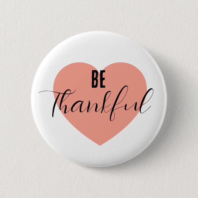 Be Thankful  2 Inch Round Button (Front)
