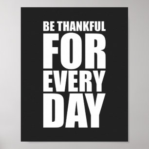 Be thankful for every day   Inspirational Quote Poster