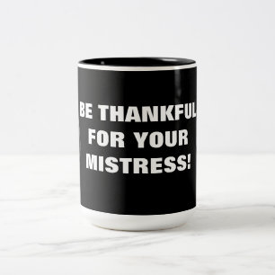 BE THANKFUL FOR YOUR MISTRESS! Two-Tone COFFEE MUG