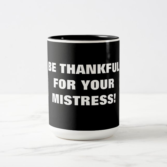BE THANKFUL FOR YOUR MISTRESS! Two-Tone COFFEE MUG (Center)