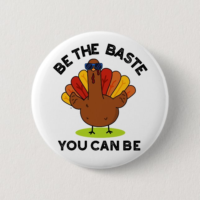 Be The Baste You Can Be Funny Turkey Pun  2 Inch Round Button (Front)