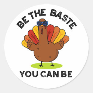 Be The Baste You Can Be Funny Turkey Pun  Classic Round Sticker