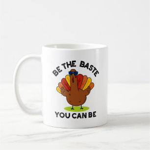 Be The Baste You Can Be Funny Turkey Pun Coffee Mug
