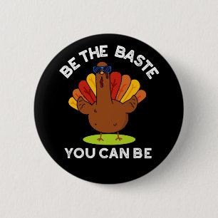 Be The Baste You Can Be Funny Turkey Pun Dark BG 2 Inch Round Button