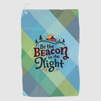Be the Beacon in the Night Golf Towel