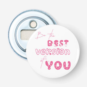 Be The Best Version Of You Cut Bottle Opener