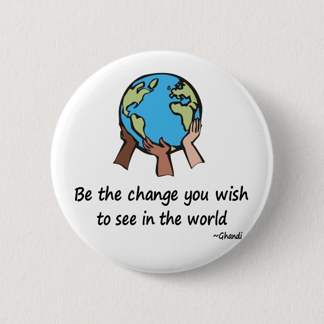Be the Change button (Front)