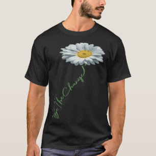 Be The Change Daisy Flower For Kindness Respect &  T-Shirt