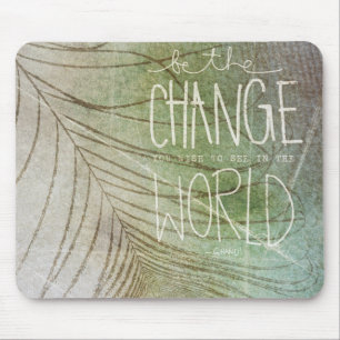 Be The Change- Ghandi quote Mouse Pad