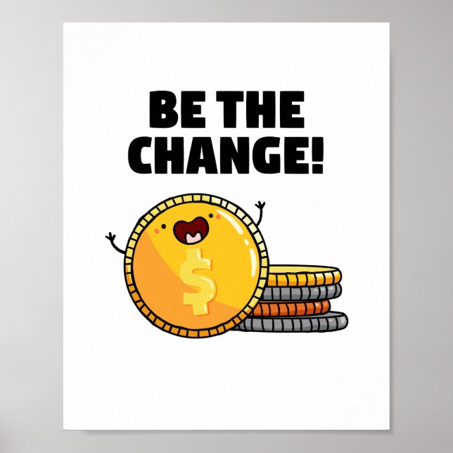 Be The Change Money Pun Poster (Front)