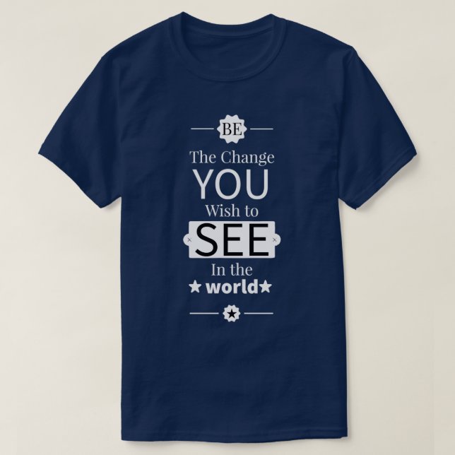 Be The Change Motivational Design T-Shirt (Design Front)