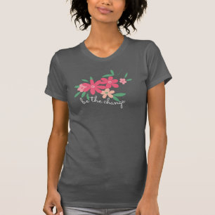 Be The Change Pink Dainty Flowers T-Shirt