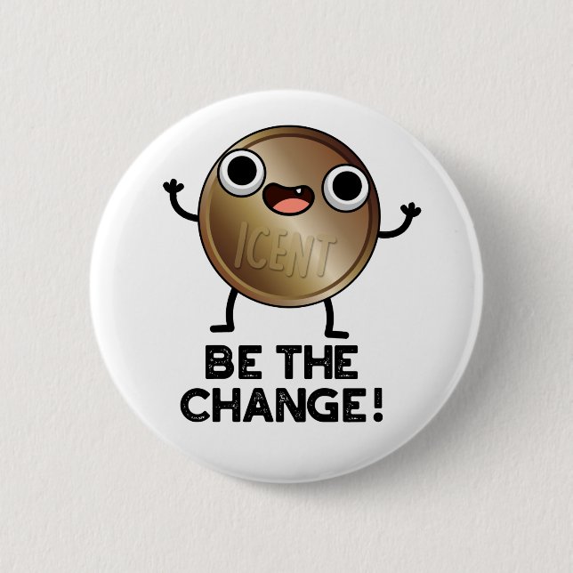 Be The Change Positive Coin Pun  2 Inch Round Button (Front)