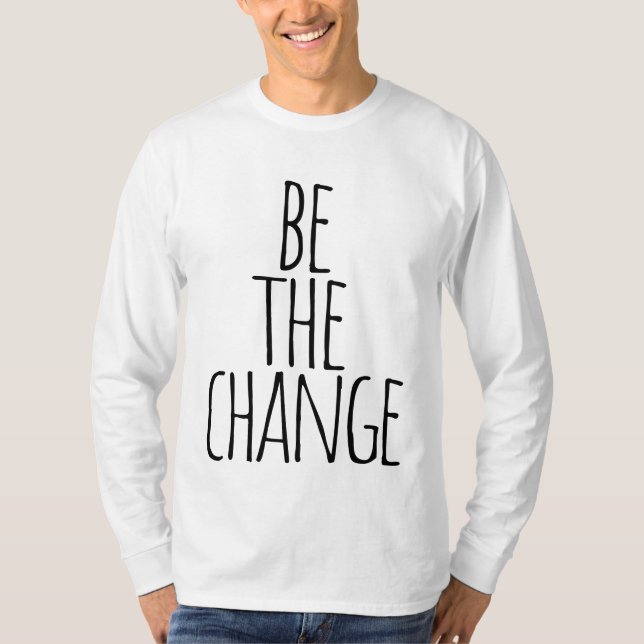 be the change quote  T-Shirt (Front)