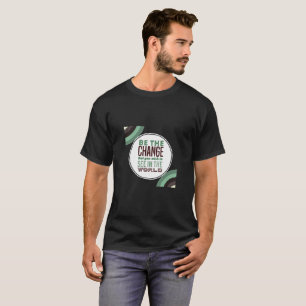 "Be the Change Tee" T-Shirt