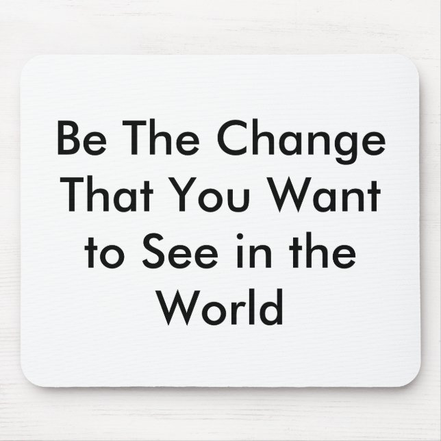 Be The Change That You Want to See in the World Mouse Pad (Front)