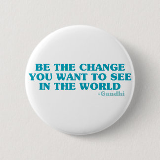 Be the Change You Want to See in the World 2 Inch Round Button
