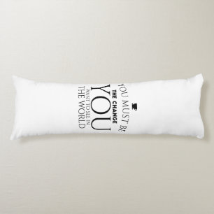 Be the Change You Want to See in the World  Body Pillow